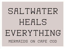 Salt Water Heals Everything! - Mermaids on Cape Cod-Official Mermaid Gear